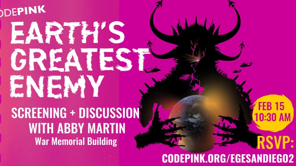 Join our comrades at CODEPINK in collaboration with Karama for a special screening of Earth's Greatest Enemy, featuring a Q&amp;A with Abby Martin following the film. 

WHEN: Sunday, February 15, 2026 at 10:30am - 1:00pm (PST)

WHERE: War Memorial Ha