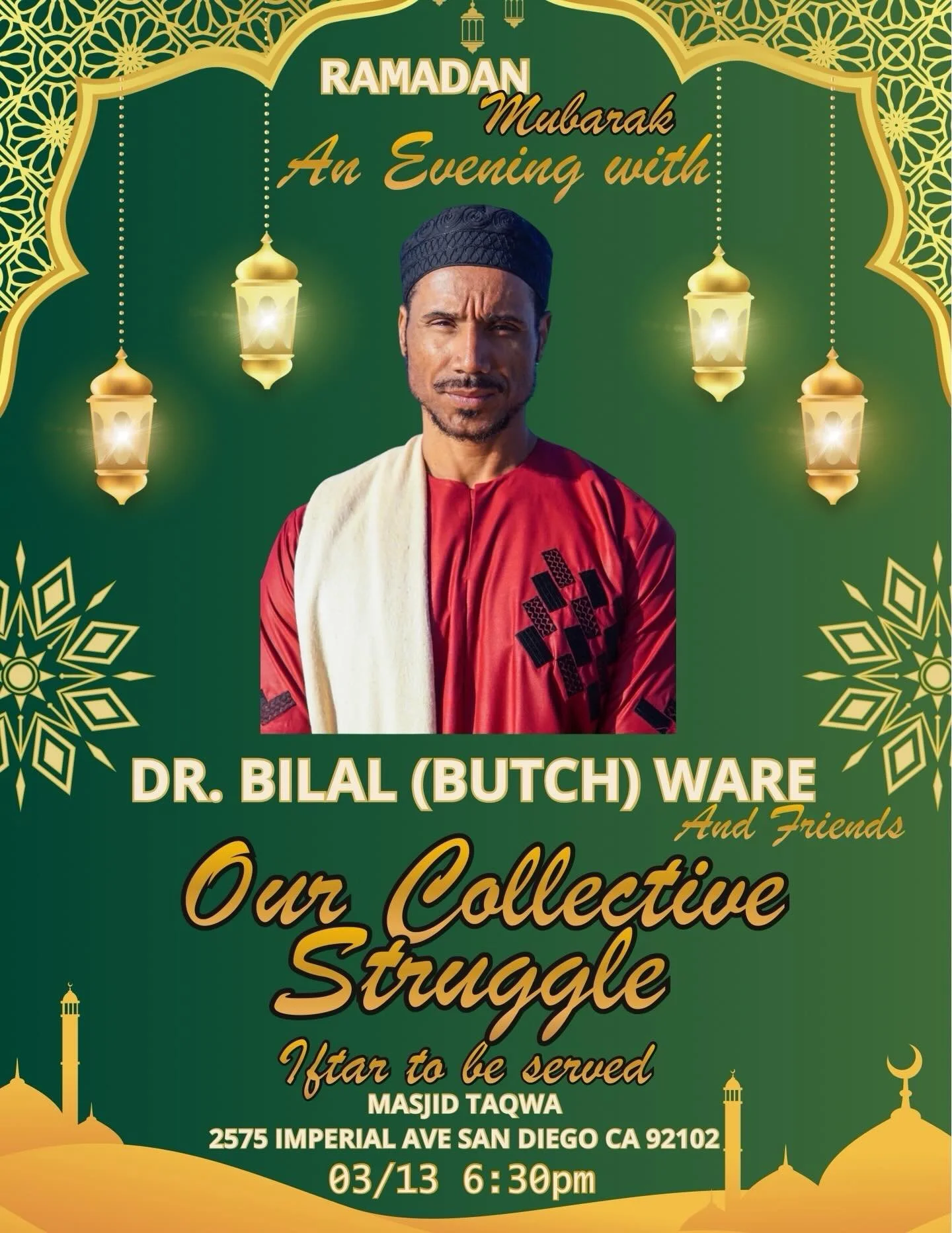 UPDATE: Event time change. Join our community members for an evening with Dr. Bilal (Butch) Ware to discuss our collective struggle, followed by Iftar, on March 13, 6:30 PM (not 5 PM), at Masjid Taqwa (2575 Imperial Ave). All are welcome!