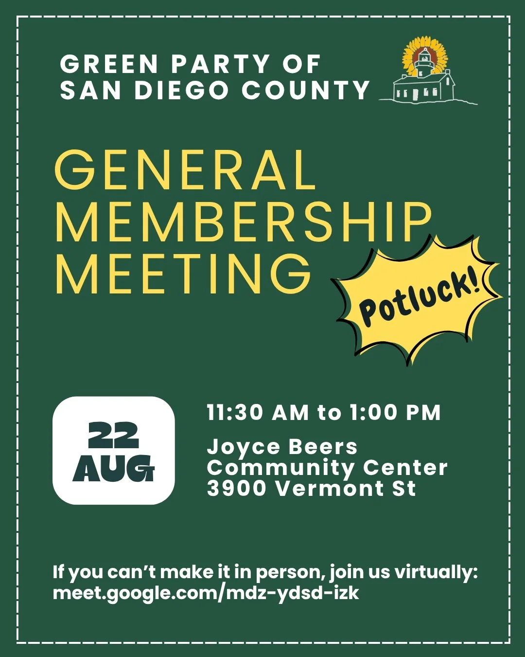 Join the San Diego Green Party for our monthly general membership meeting &amp; potluck on Saturday, August 22, 11:30 AM to 1:00 PM. This meeting will be hybrid: in person at the Joyce Beers Community Center, 3900 Vermont St, San Diego, CA 92103, and