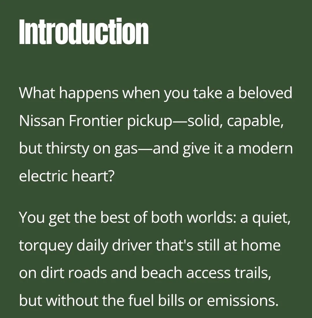 Our first blog post is published! It covers the key aspect of our 2000 Frontier 4x4 electric vehicle conversion. We are queuing up more posts just for you!

https://www.reridesev.com/blog/frontier-ev-conversion