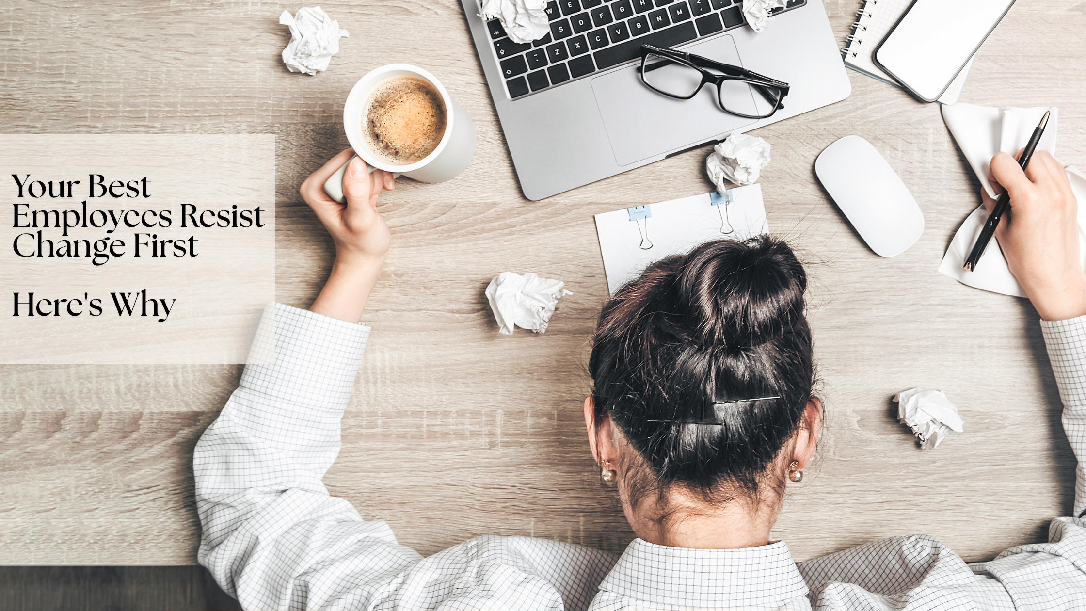 Your Best Employees Resist Change First — Here's Why