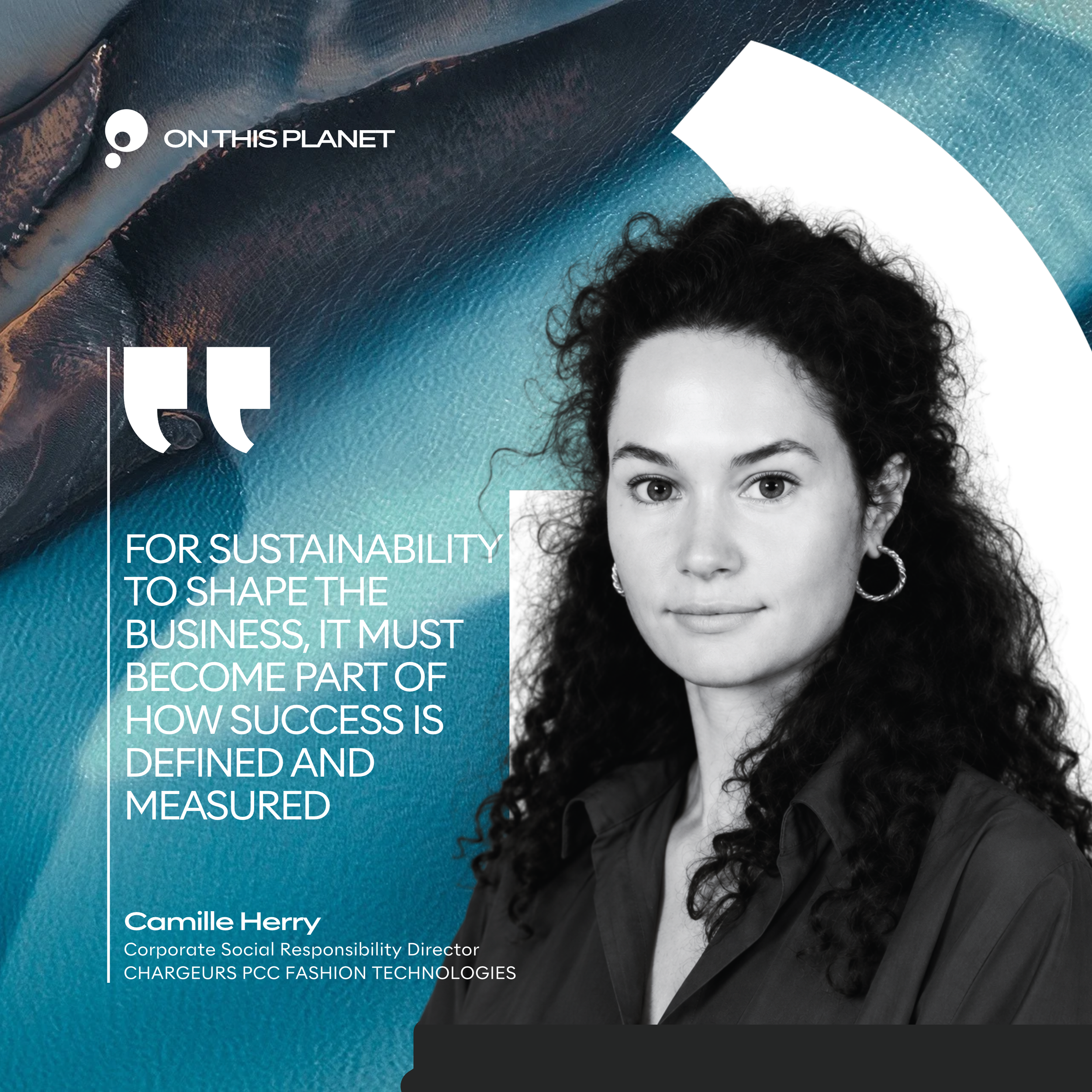 Camille Herry, Corporate Social Responsibility Director
Chargeurs PCC Fashion Technologies