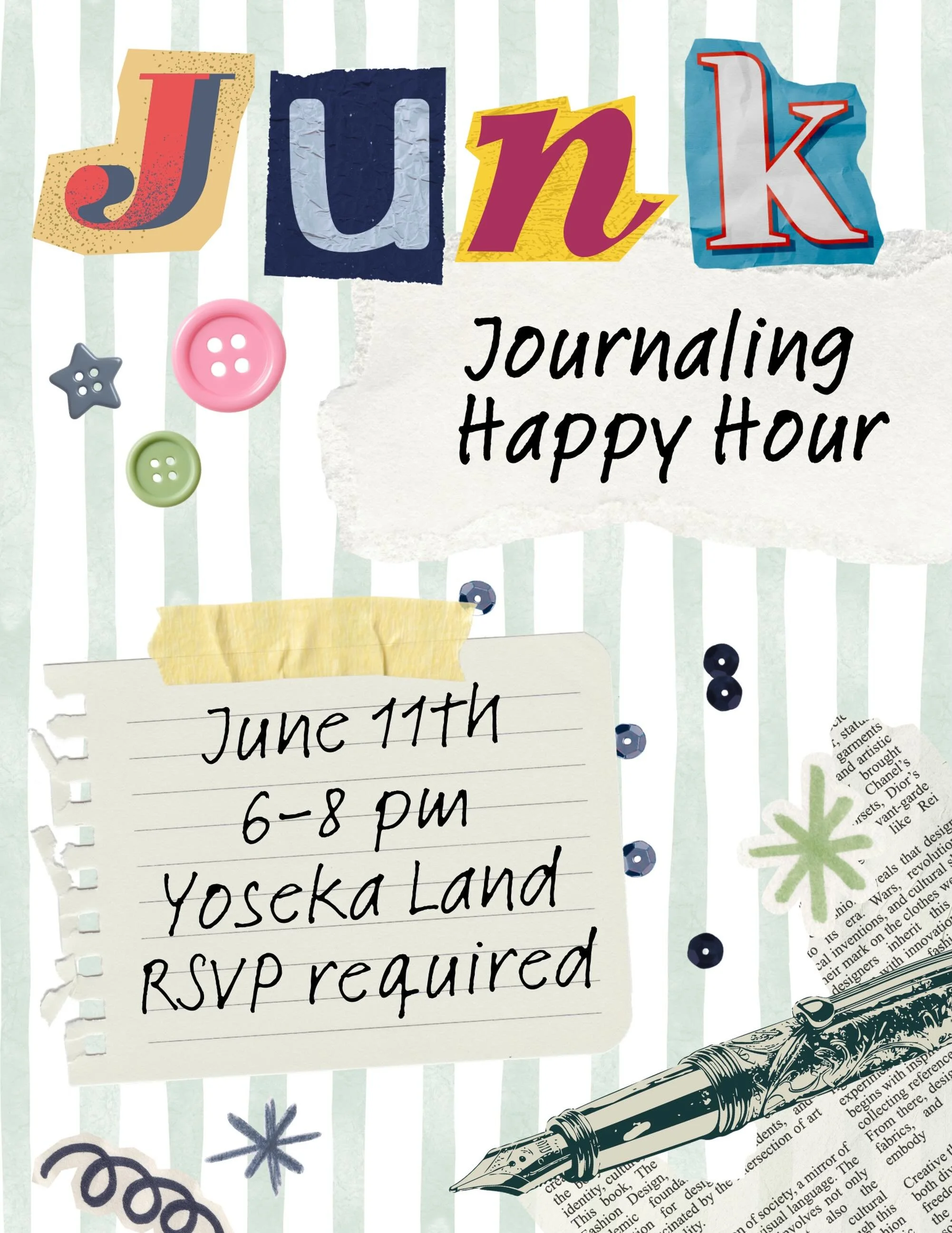 Join us at Yoseka Land on Thursday, June 11th from 6pm-8pm for Journaling Happy Hour: June Junk! 🎨✂️📓✨

As always, we will have prompts, snacks, and journaling supplies available for everyone. Take advantage of our cute Yoseka junk, or bring your j