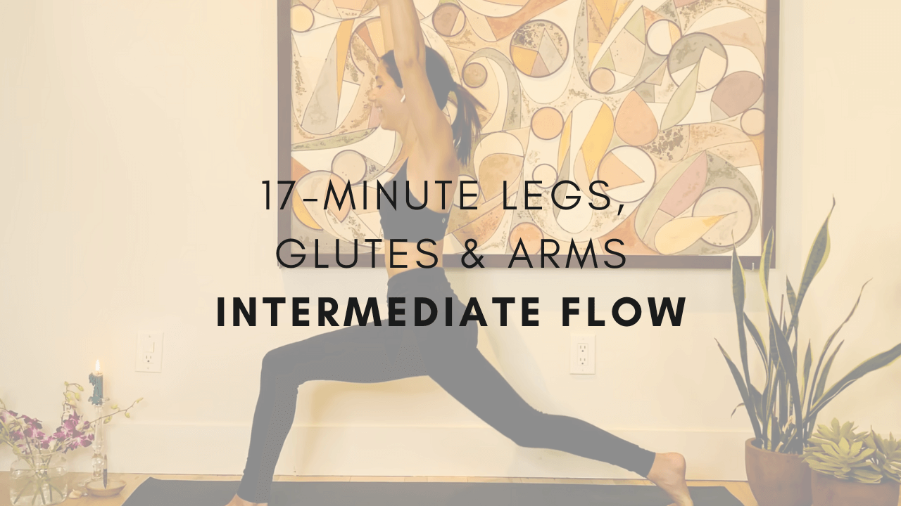 17-minute Legs, Glutes, and Arms
Intermediate Flow