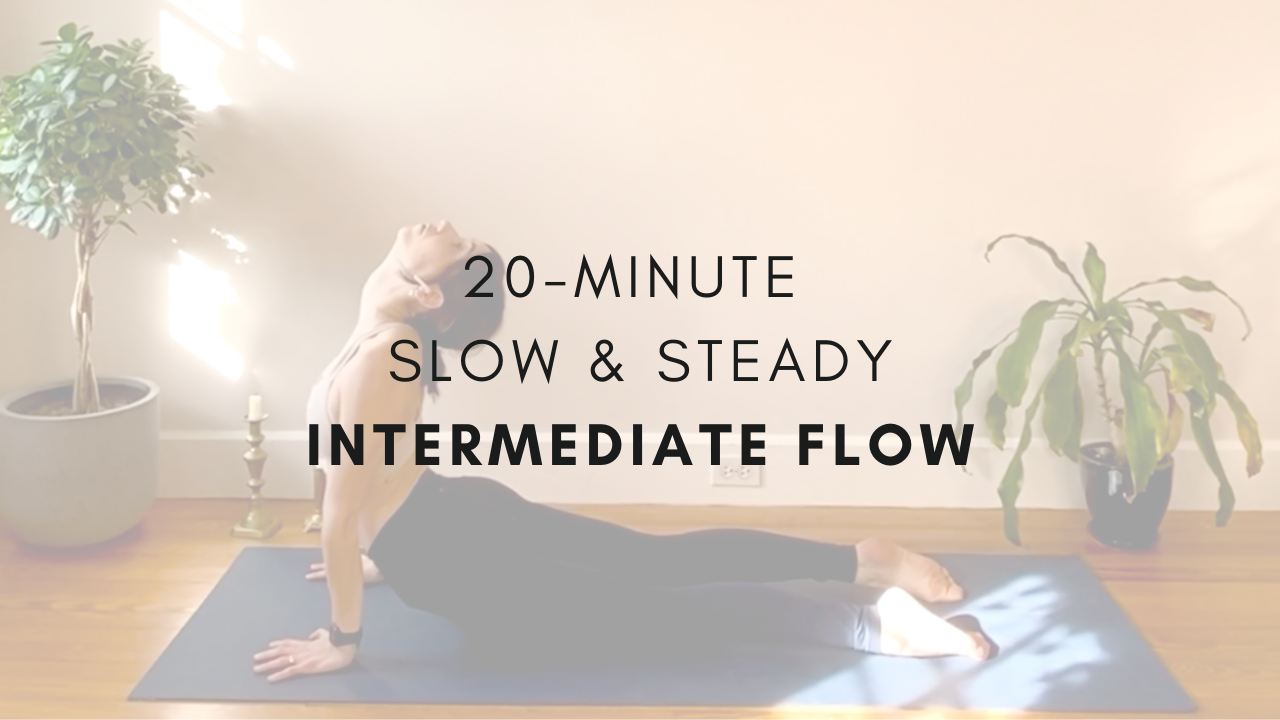 20-minute Slow & Steady
Intermediate Flow