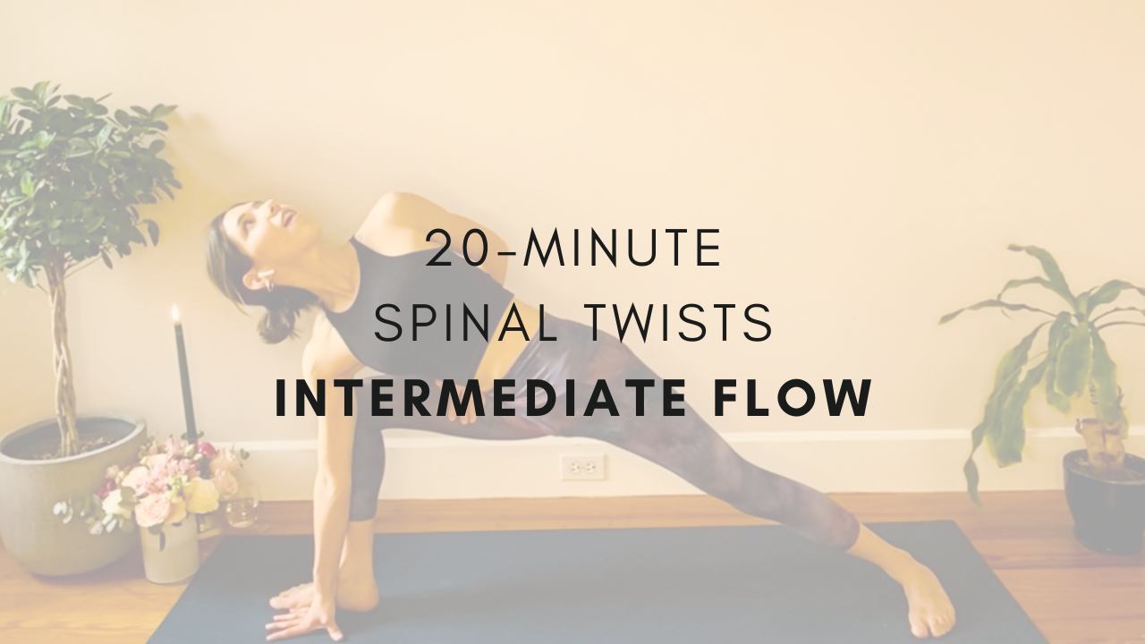 20-minute Spinal Twists
Intermediate Flow