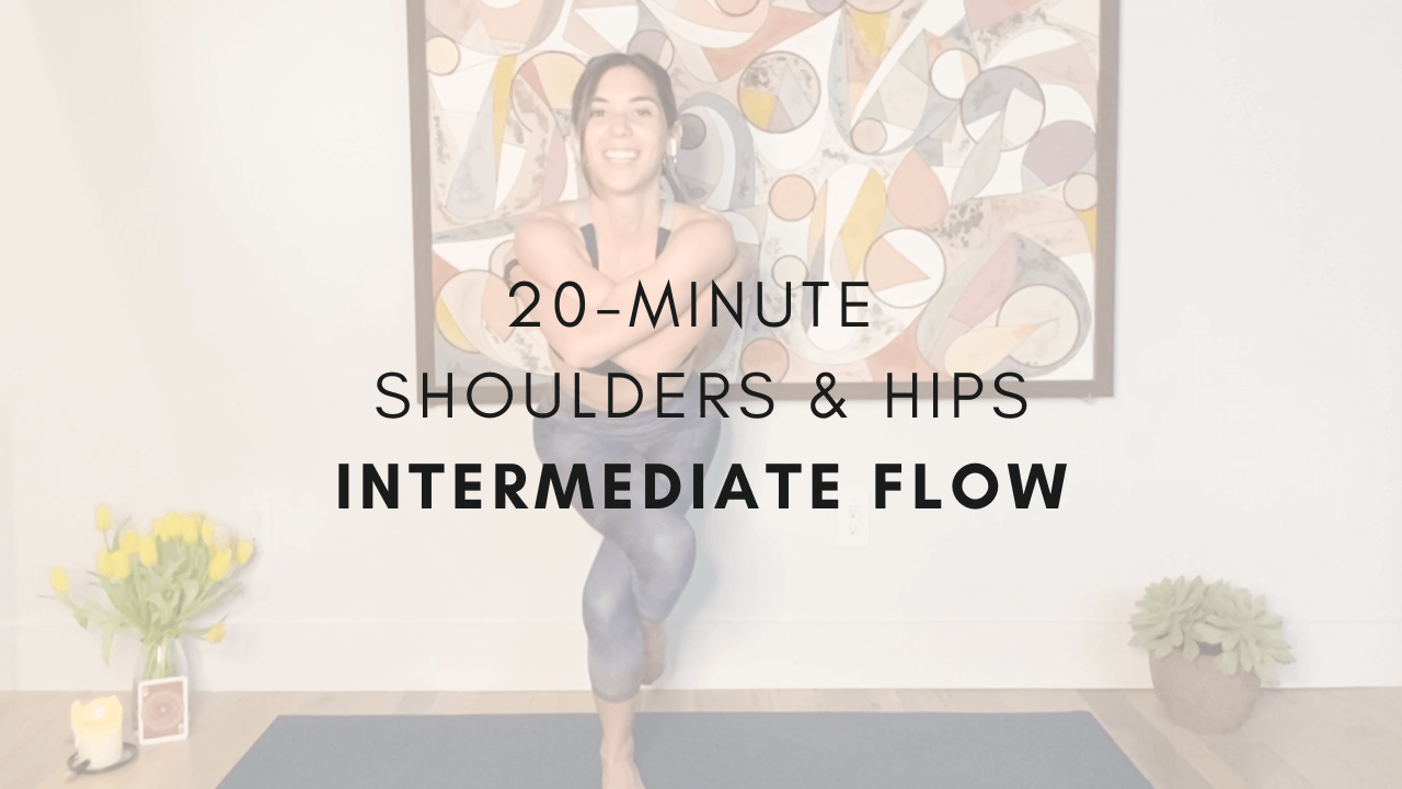 20-minute Shoulders and Hips
Intermediate Flow