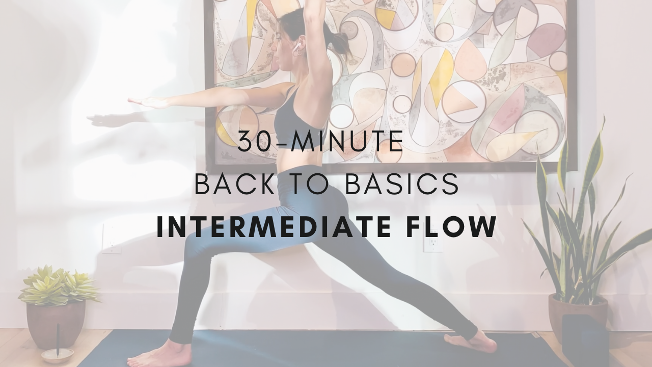 30-minute Back to Basics
Intermediate Flow
