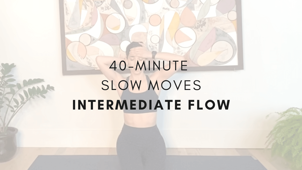 40-minute Slow Moves
Intermediate Flow
