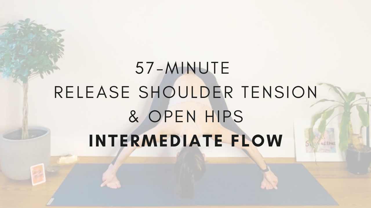 57-minute Release Shoulder Tension & Open Hips
Intermediate Flow