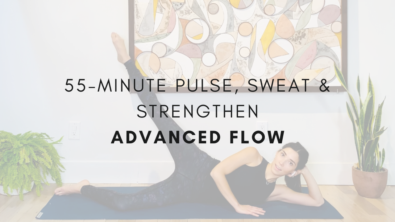 55-minute Pulse, Sweat & Strengthen
Advanced Flow