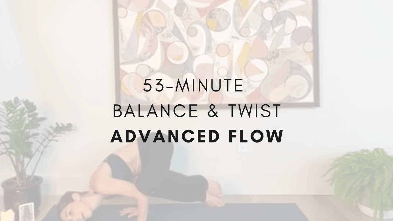 53-minute Balance and Twist
Advanced Flow