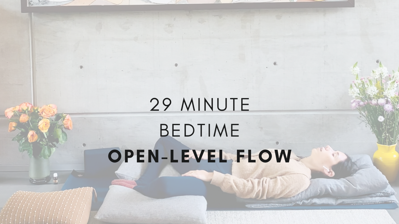 29 Minute
Bedtime
Open-Level Flow
A bed time slow flow was a popular request - and it came at the right time. My body needed to slow down - so thank you for requesting this one!
This is also a great flow if you are on your period - these postur