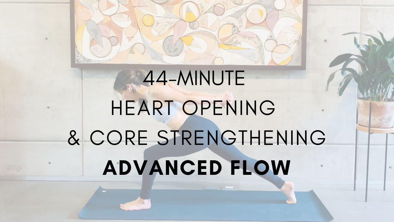 44-Minute
Heart Opening & Core Strengthening
Advanced Flow
This one is all about expanding our mental, emotional and physical limits. I say it’s advanced because we’re staying in uncomfy postures for some time, but I believe it’s possible for ev
