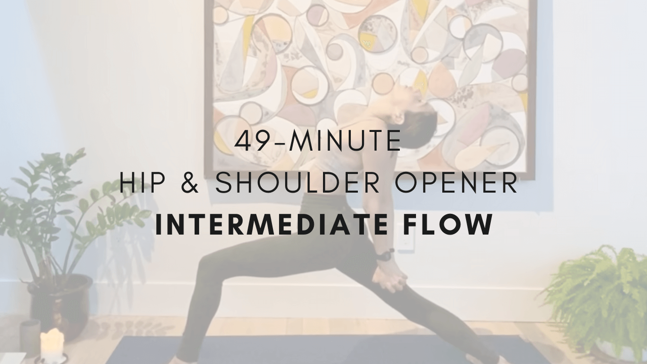 49-minute Hip and Shoulder Opener
Intermediate Flow