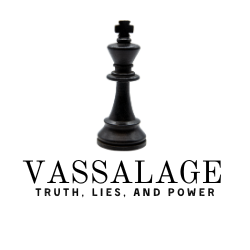 Vassalage: Truth, Lies, and Power