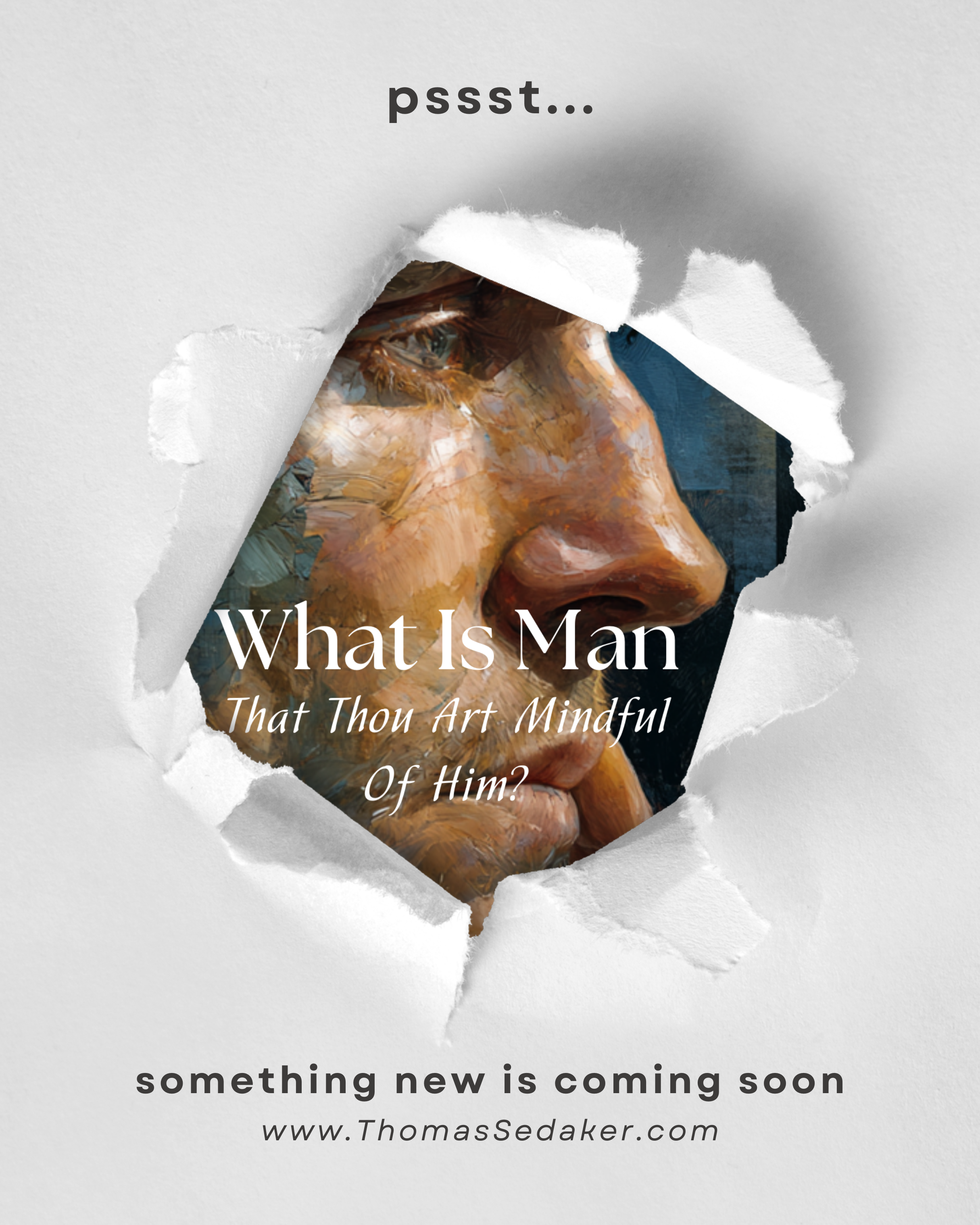 Poster with a torn paper effect revealing a painted close-up of a man's face, with the text 'What Is Man That Thou Art Mindful Of Him?' and promotional message 'something new is coming soon' with website link.