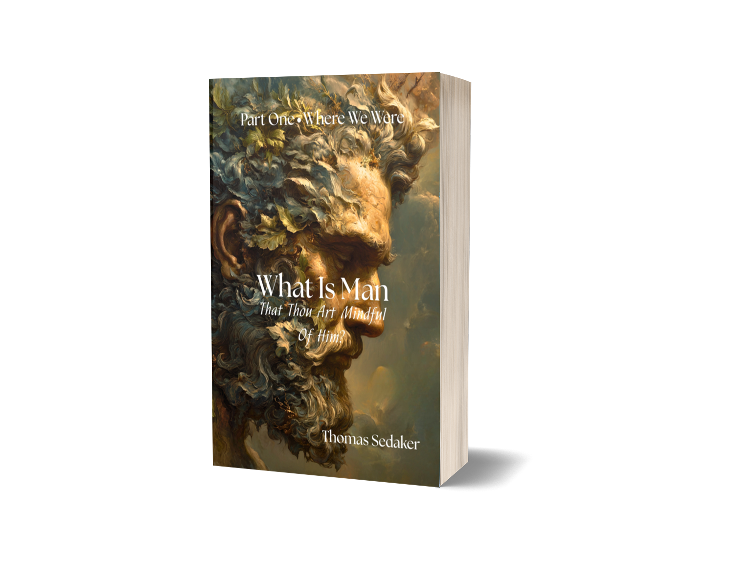 What Is Man That Thou Art Mindful Of Him? Part One • Where We Were- Paperback Edition