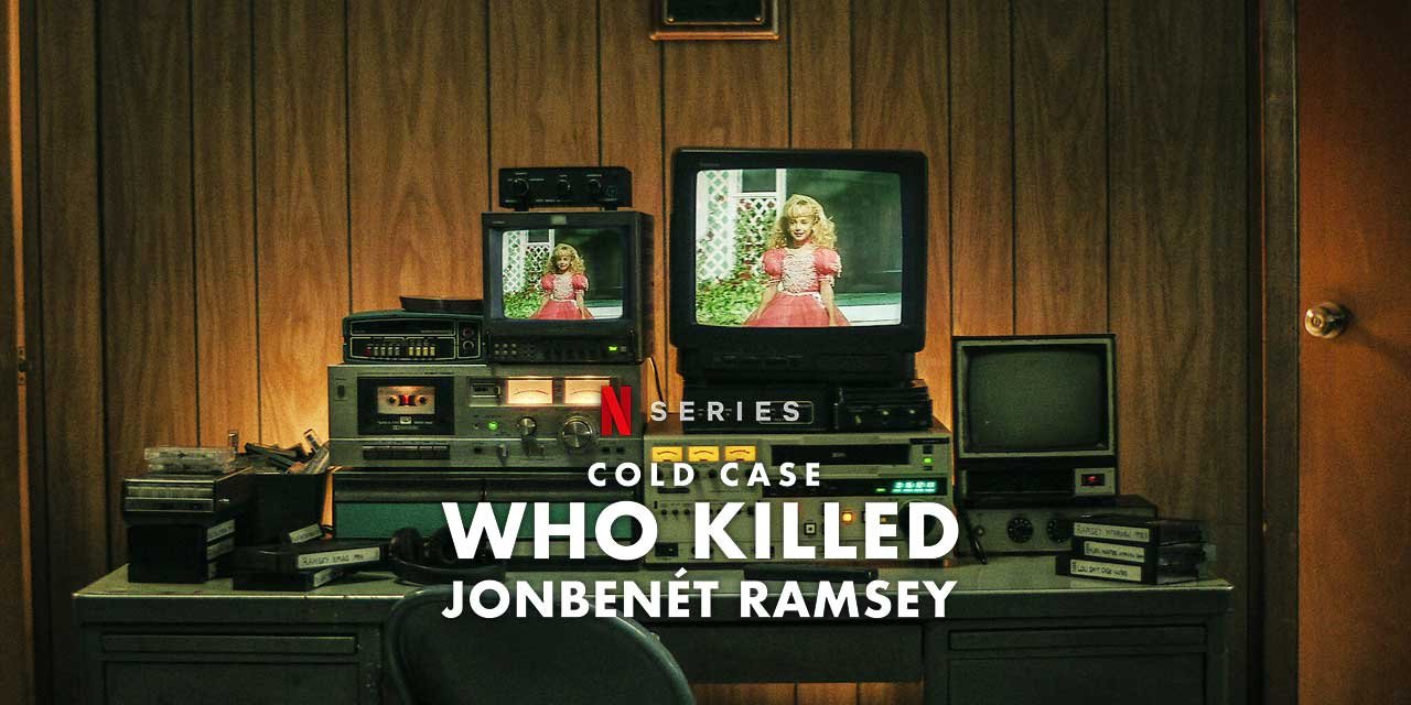 Ep. 12 & 13 - Cold Case: Who Killed JonBenét Ramsey