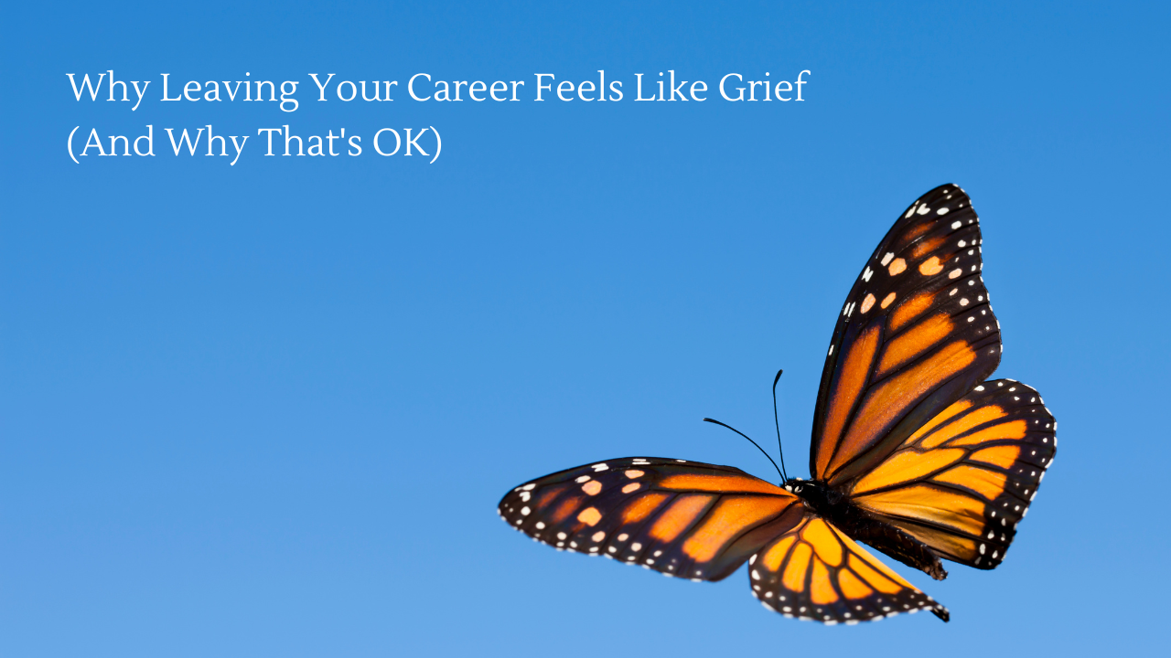 Why Leaving Your Career Feels Like Grief (And Why That's OK)