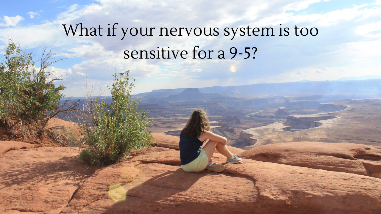 What If Your Nervous System Is Too Sensitive For A 9-5?