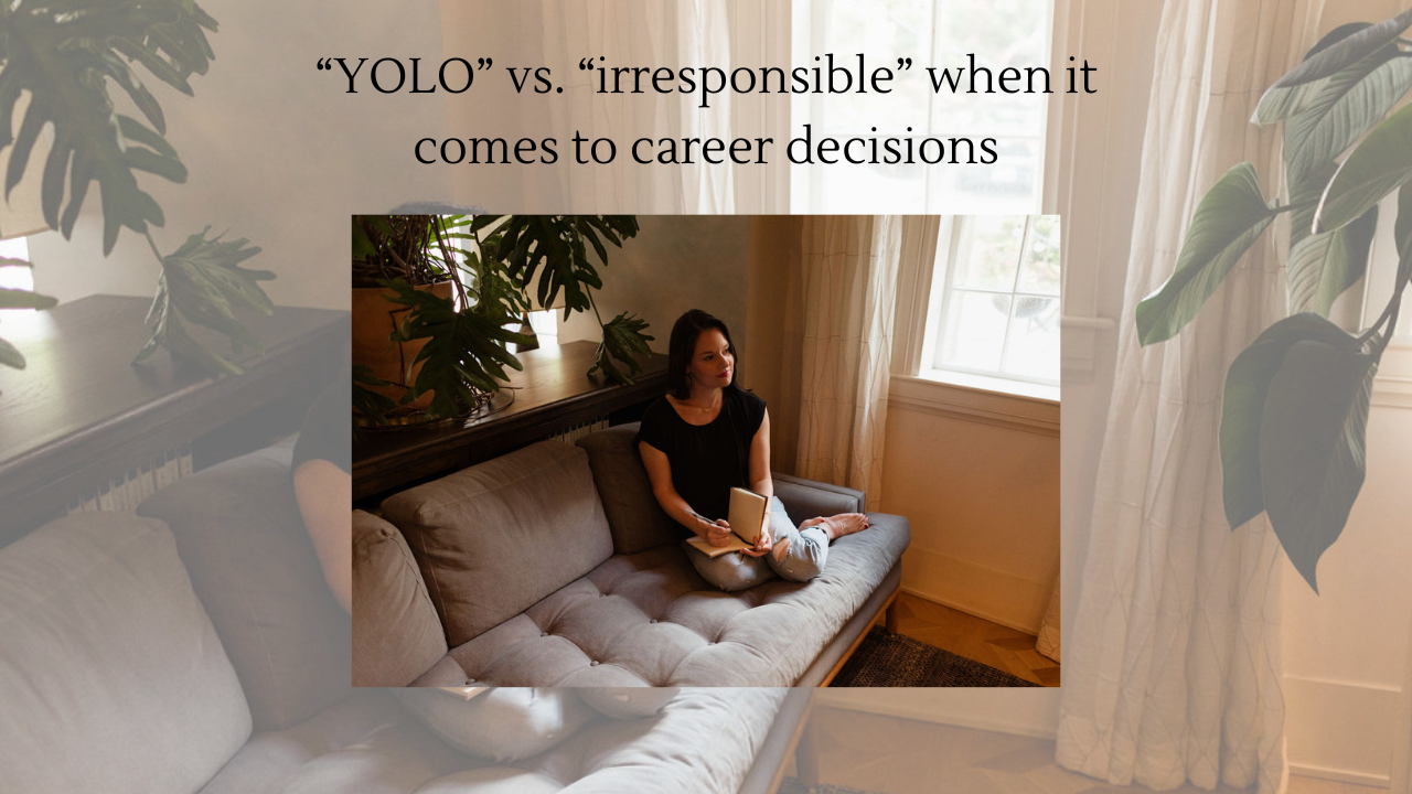 What’s the difference between “YOLO” and “reckless” when it comes to making career decisions?