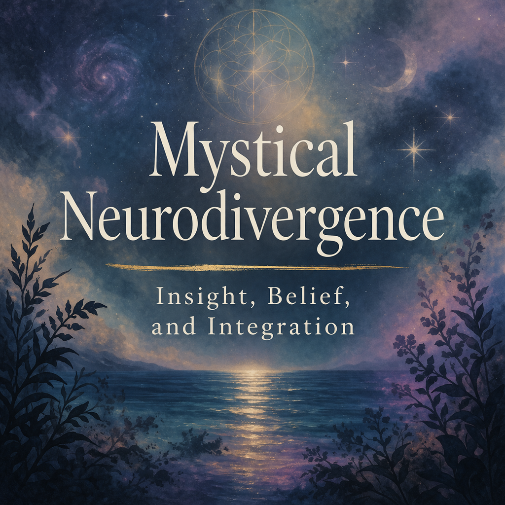 Mystical Neurodivergence: When Psychedelic Insight Feels Like Truth - Mystical Experience, Belief Formation, and Staying Grounded