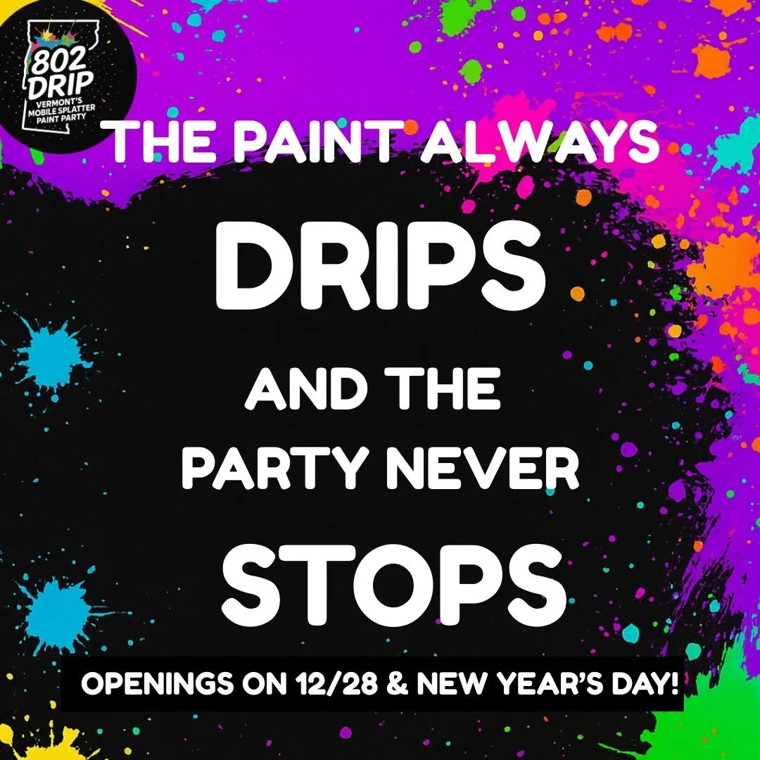 802 Drip &ndash; Where the paint always drips and the party never stops&hellip; even in winter!

Our winter schedule has gotten busy fast, and we&rsquo;re so excited that everyone is loving 802 Drip and keeping the colorful fun alive during the colde