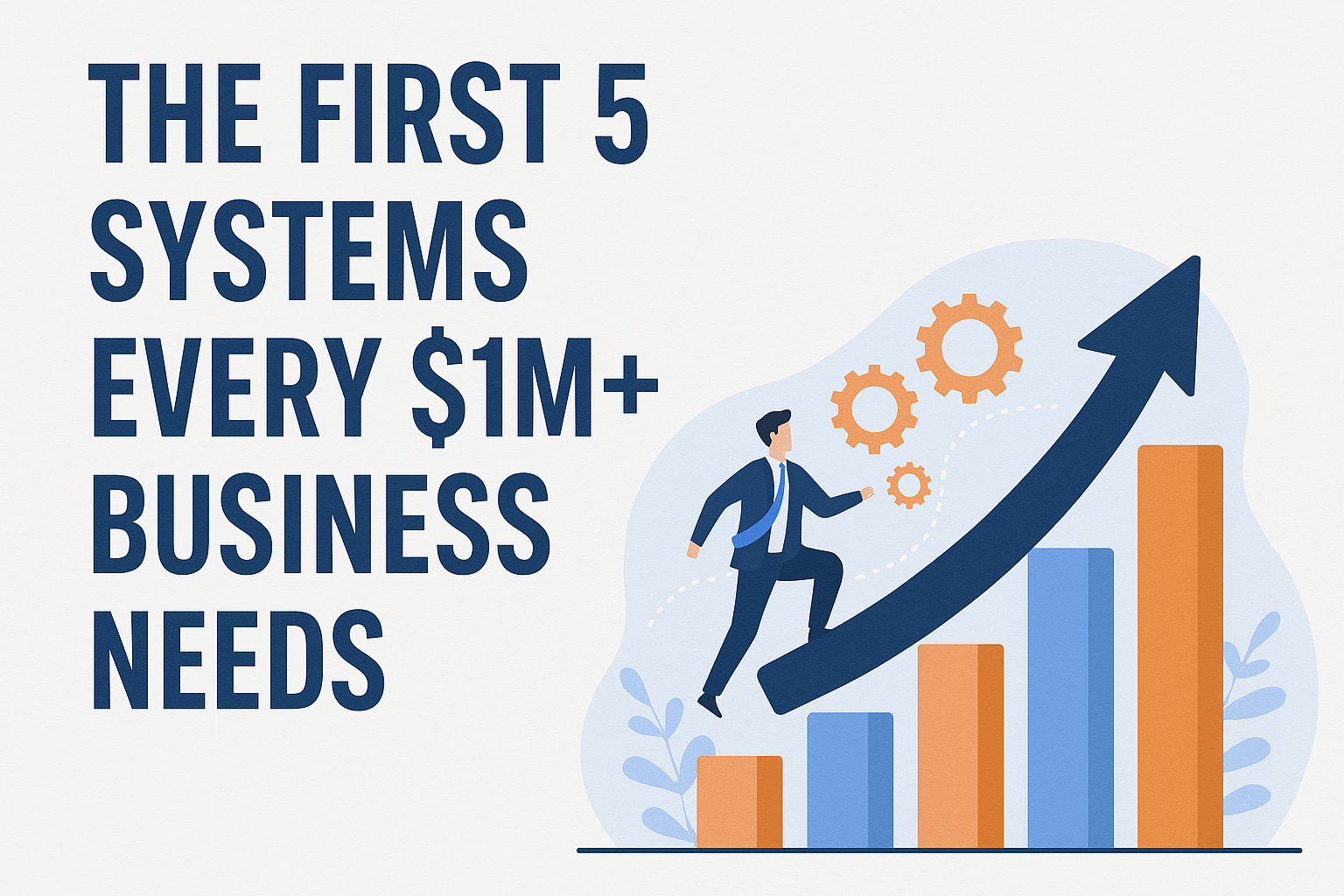 The First 5 Systems Every $1M+ Business Needs