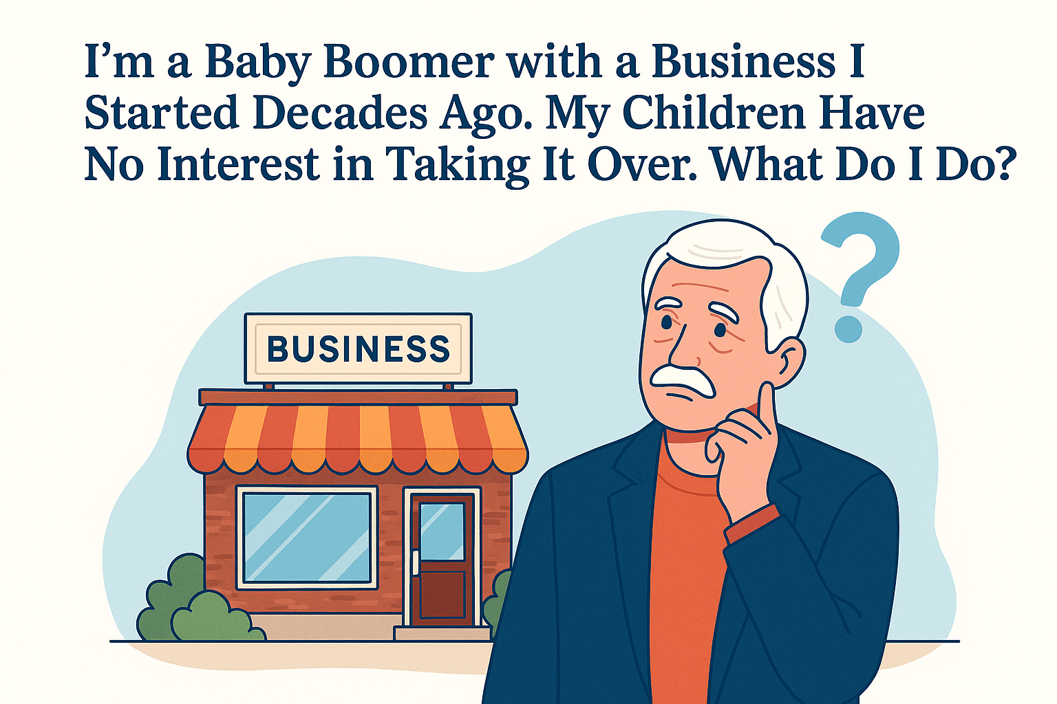 I’m a Baby Boomer Business Owner—My Kids Don’t Want It. Now What?