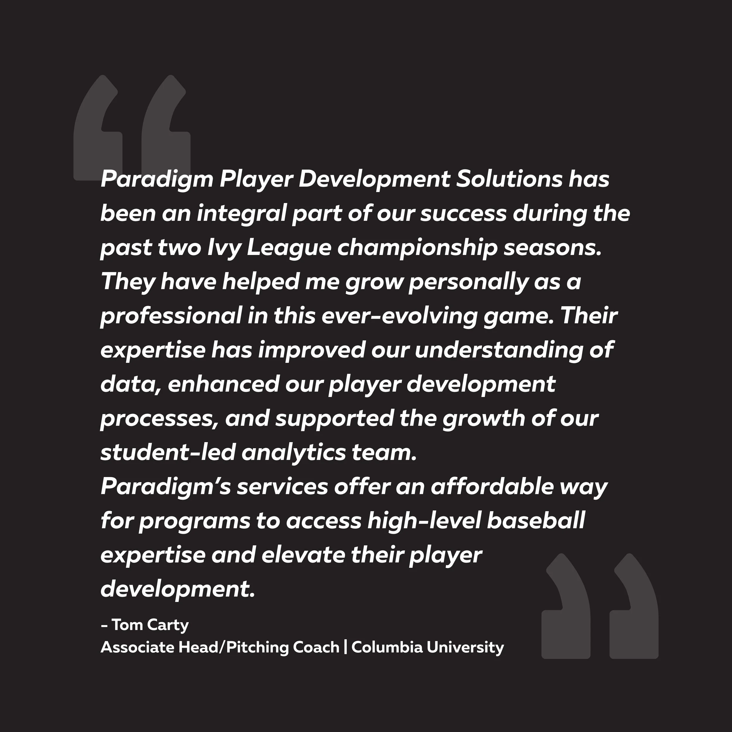 Quote by Tom Carty about Paradigm Player Development Solutions, with dark background and light quotation marks at the top left and bottom right.