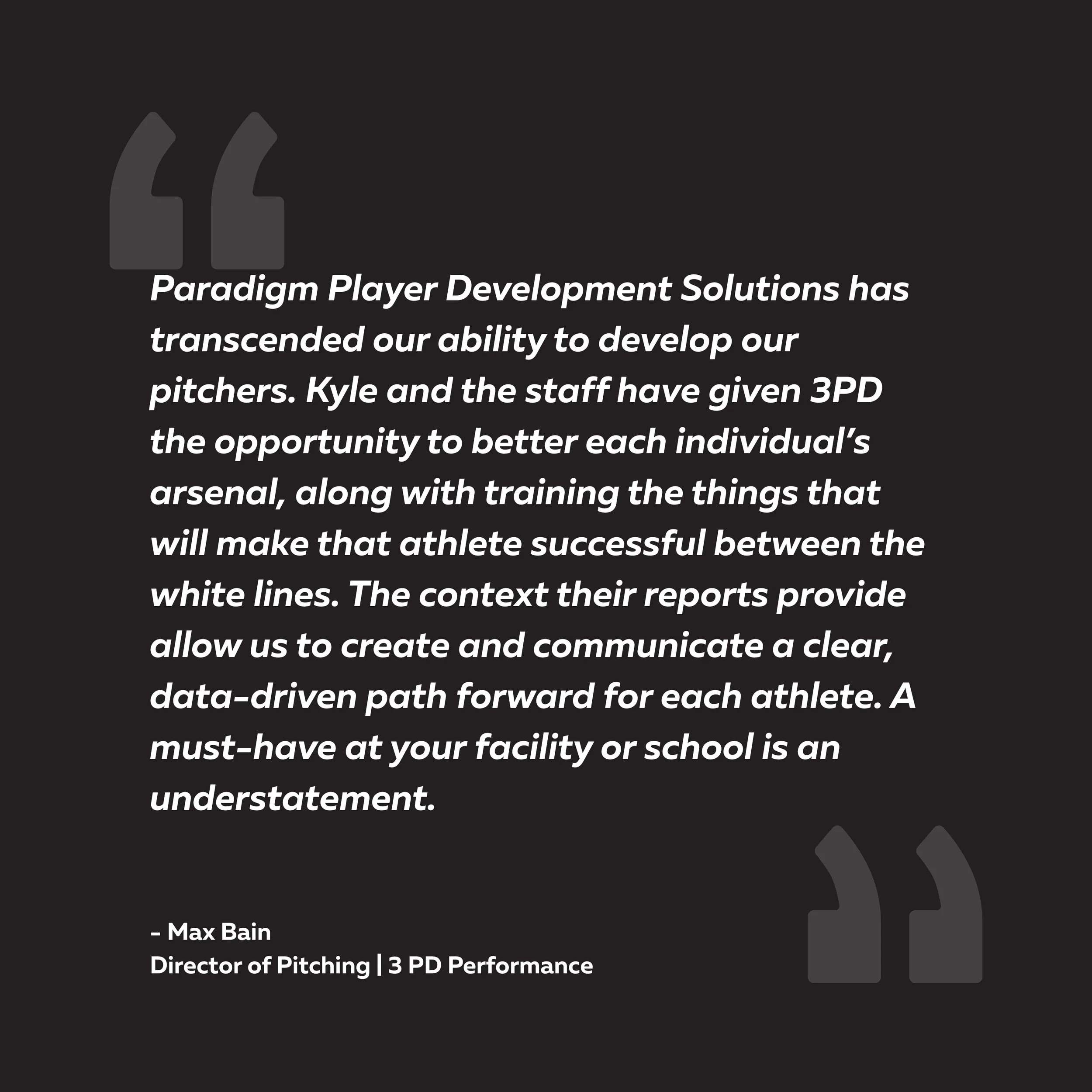 A black background with white italicized quote text attributed to Max Bain, a director of pitching at 3 PD Performance, praising Paradigm Player Development Solutions for enhancing athlete training and communication.