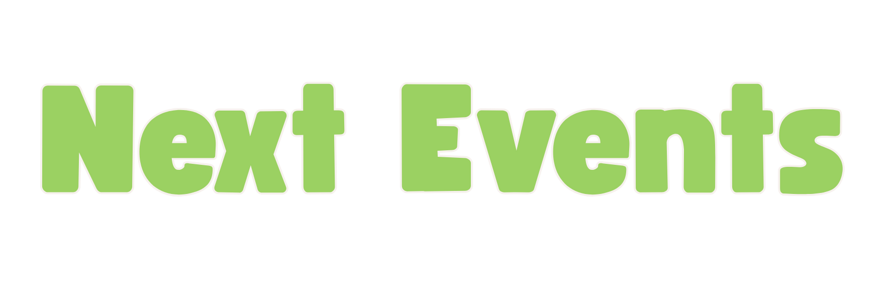 Green text with white outline that reads 'Next Events'
