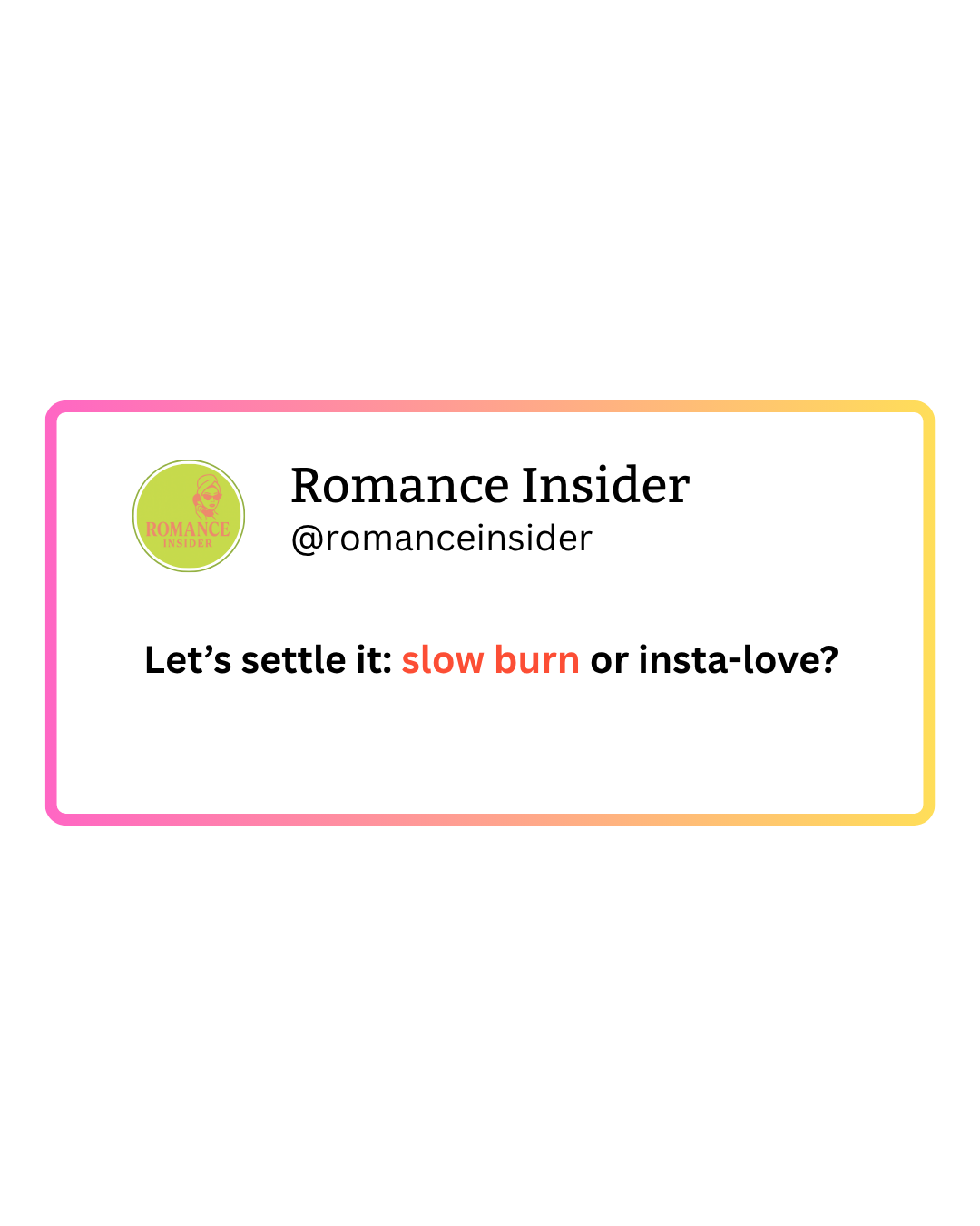 Social media post from Romance Insider asking whether to settle a relationship issue with a slow burn or insta-love.
