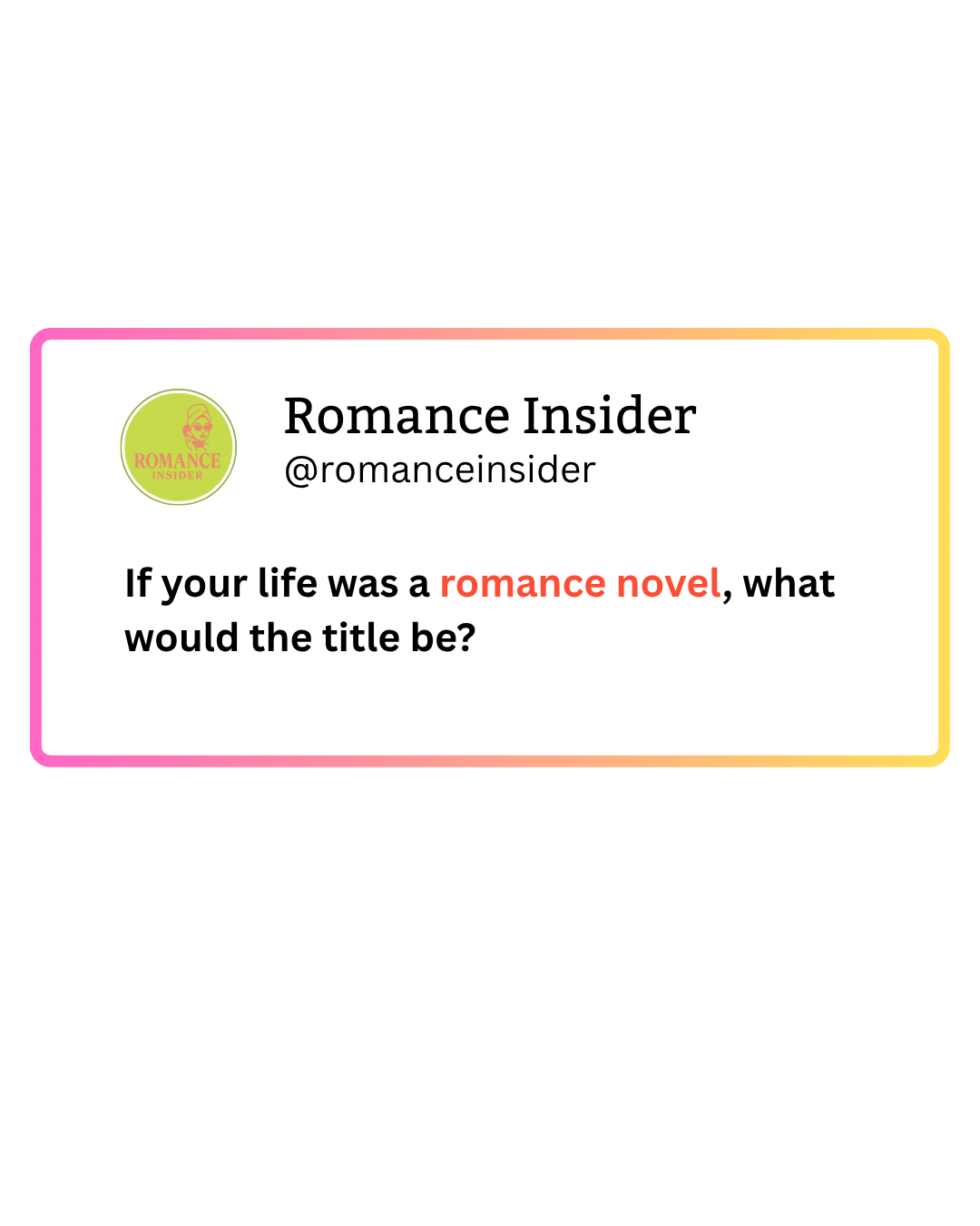 A social media prompt from Romance Insider asking, 'If your life was a romance novel, what would the title be?' with a pink to yellow gradient border.