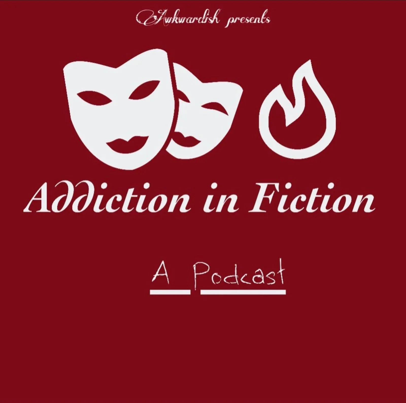 Red background with white comedy and tragedy masks, a flame symbol, and text that reads "Awwardsh presents Addiction in Fiction, A Podcast".