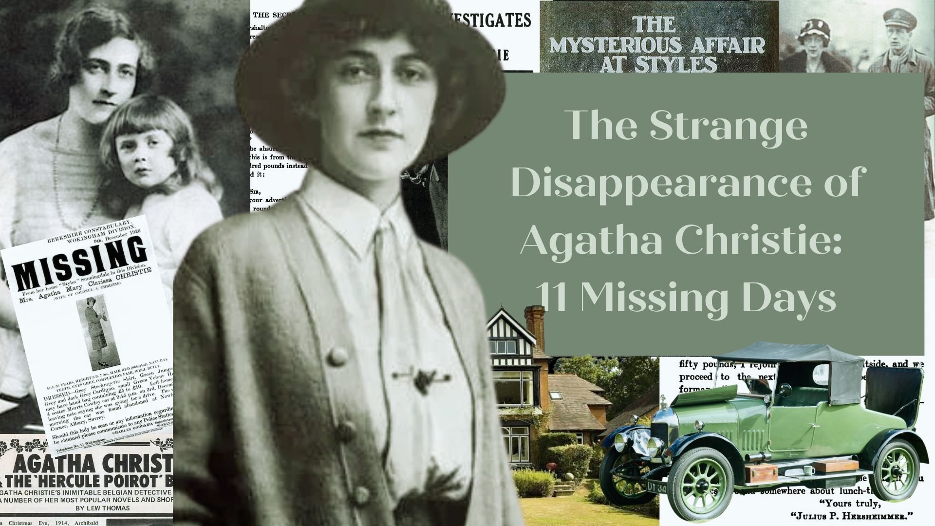 A collage with vintage black-and-white photos of Agatha Christie from different periods, a green vintage car parked in front of a house, and a newspaper headline about her disappearance, along with a large text box reads 'The Strange Disappearance of Agatha Christie: 11 Missing Days'.