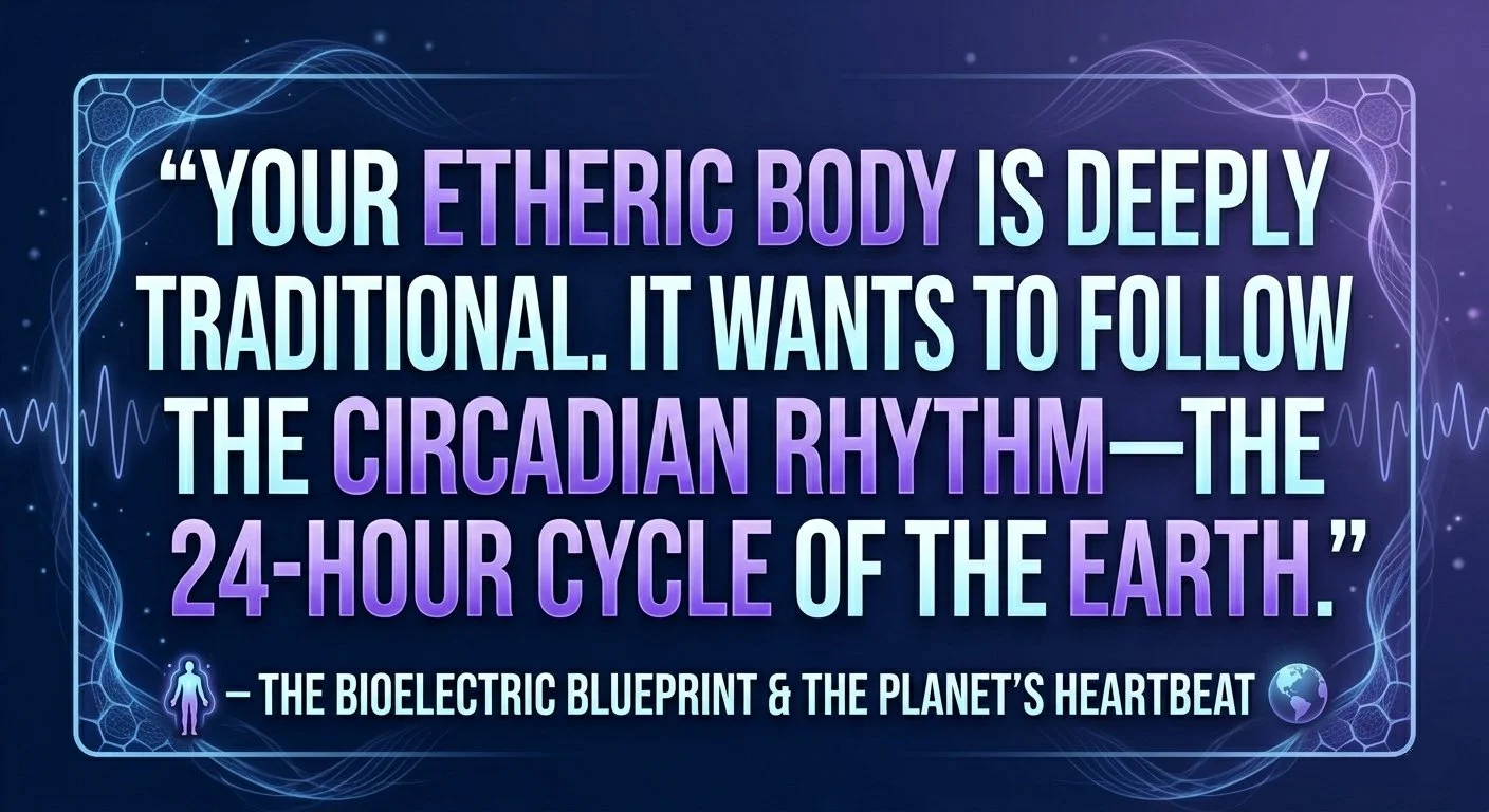 your etheric body wants to follow the circadian rhythm