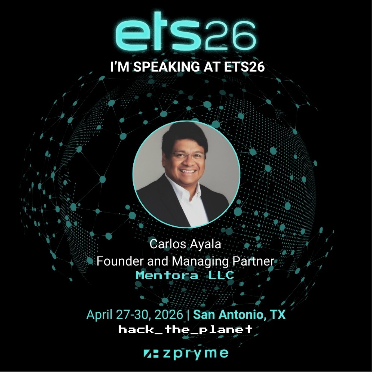 Promotional poster for ETS26 conference featuring speaker Carlos Ayala, Founder and Managing Partner of Mentora LLC. Conference dates are April 27-30, 2026, in San Antonio, TX. The background has a digital globe design with interconnected dots and li