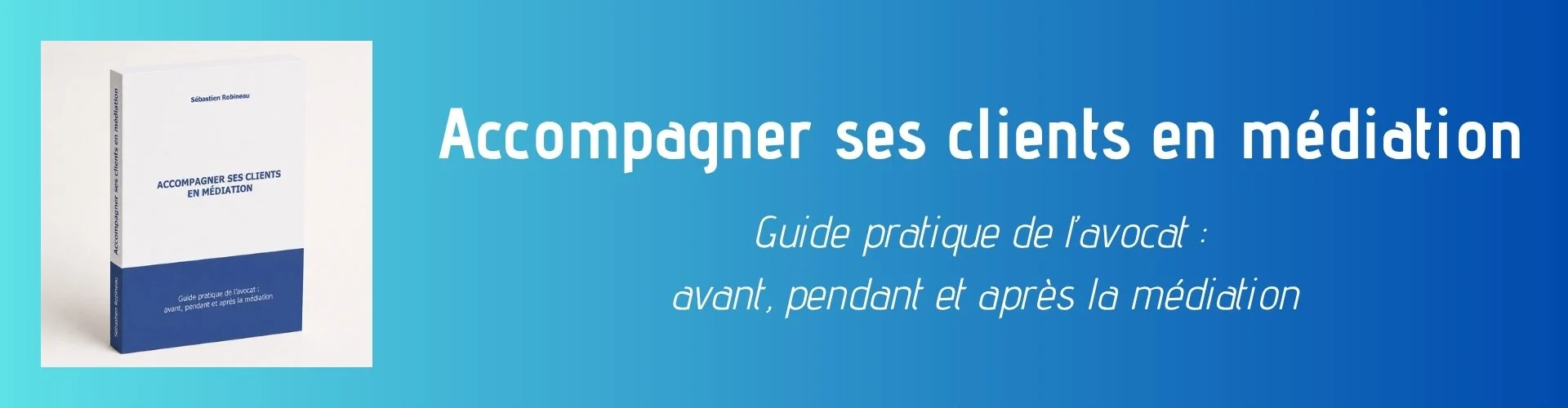 Entête de la page de présentation du livre de Sébastien Robineau "Accompagner ses clients en médiation"