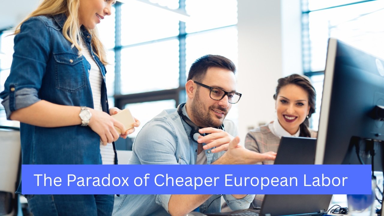The Paradox of Cheaper European Labor