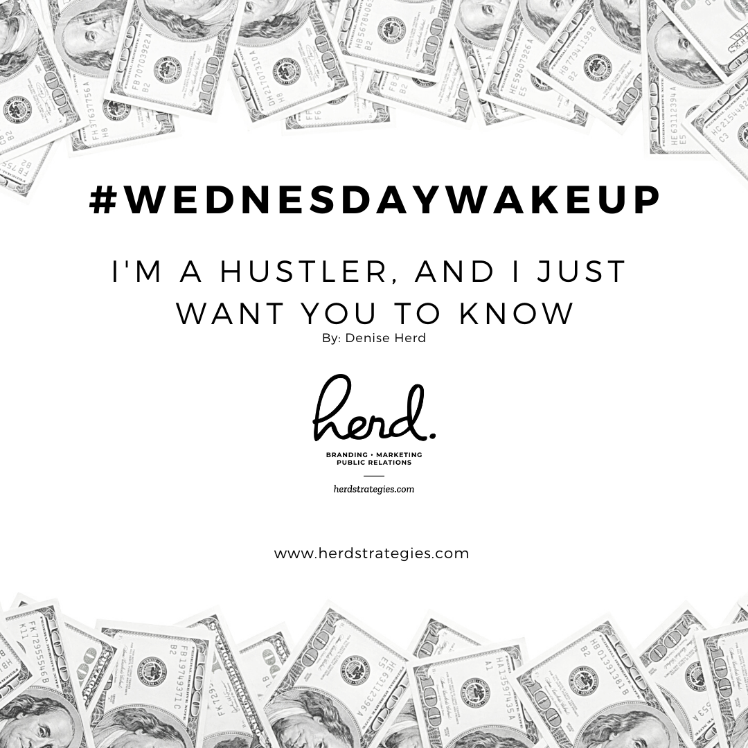 “I’m a hustler, I just want you to know.”
