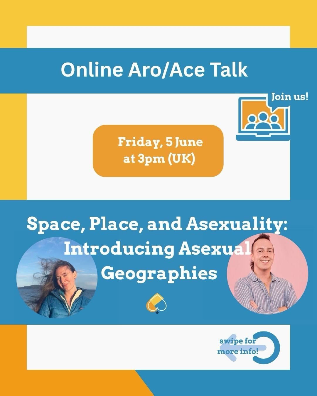 We are delighted to welcome Rachel Bayer and Joe Jukes for the first session of the Aro/Ace Online Talk Series who will introduce us to asexual geographies! 

The talk will take place on zoom next Friday, 5 June, at 3pm (UK). Join us for the talk and
