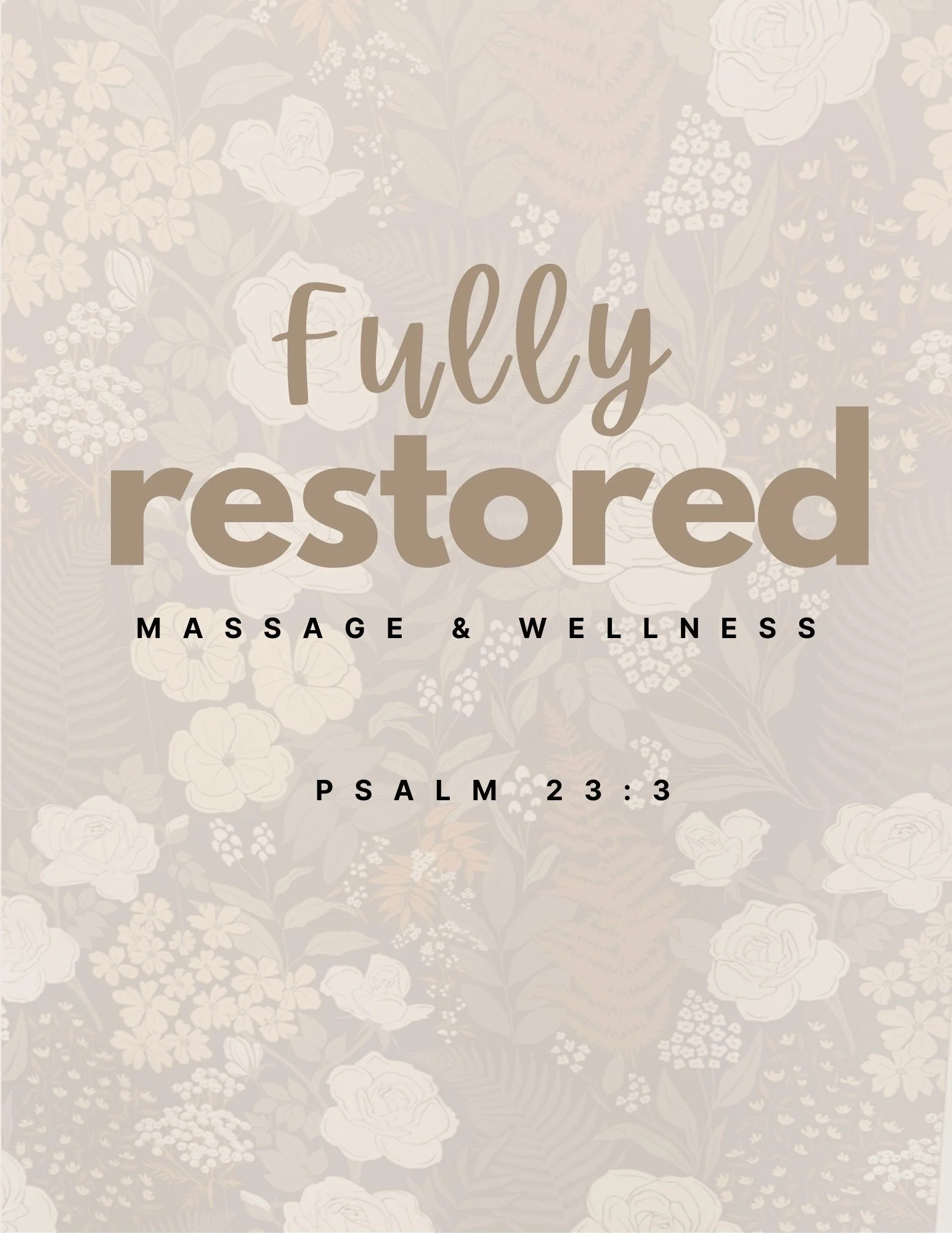 The image features a decorative background with a floral pattern and the words 'fully restored' in large, stylized font. Below, it states 'Massage & Wellness,' along with a scripture reference from Psalms 23:3. The overall design is soft and elegant.
