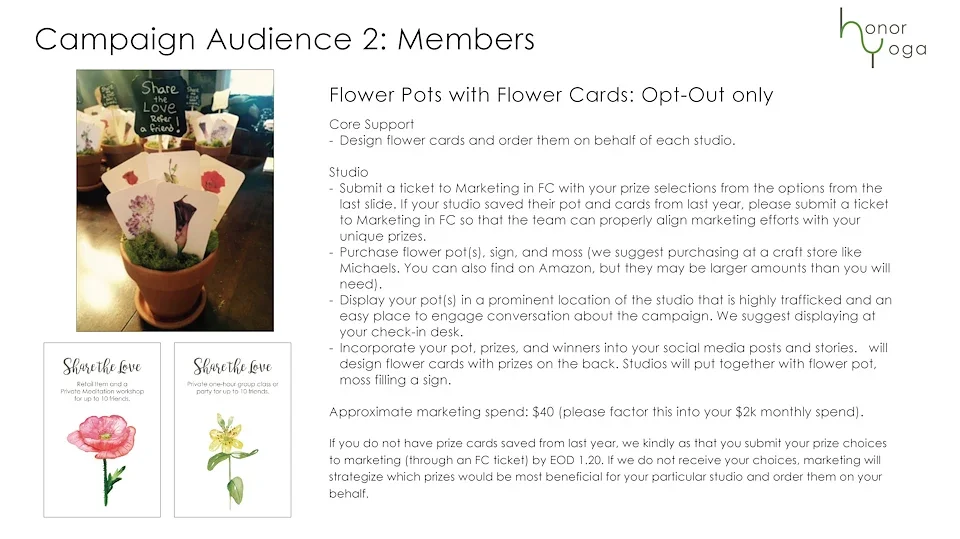 Flower Pots with Flower Cards: Opt-Out Only
Core Support will design flower cards and order them on behalf of each studio. 
Studios will submit a ticket to the marketing department in FranConnect with the prize selection they'd like from the option
