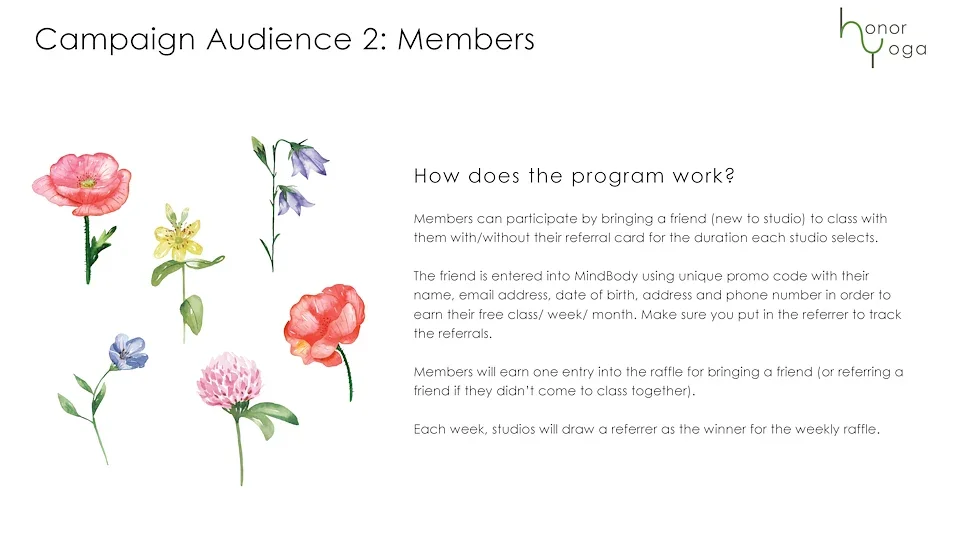 How does the program work? 
Members can participate by bringing a friend (new to studio) to class with them with/without their referral card for the duration each studio selects. 
The friend is entered into MindBody Online using unique promo code w