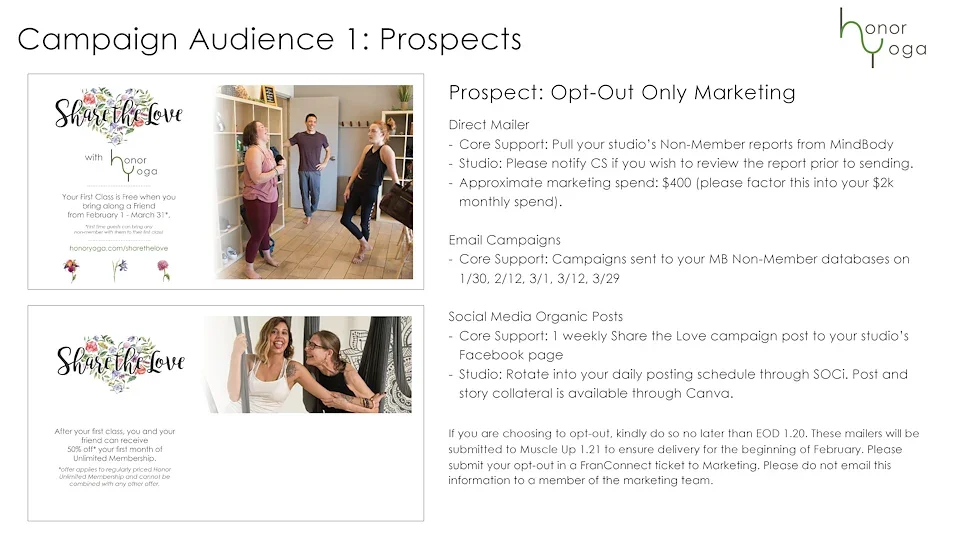 Prospect Opt-Out Only Marketing
Direct Mailer. Core Support will pull your studio's Non-Member reports from MindBody Online. Studios need to notify Core Support if they wish to review the report prior to sending. 
Approximate marketing spend: $400
E