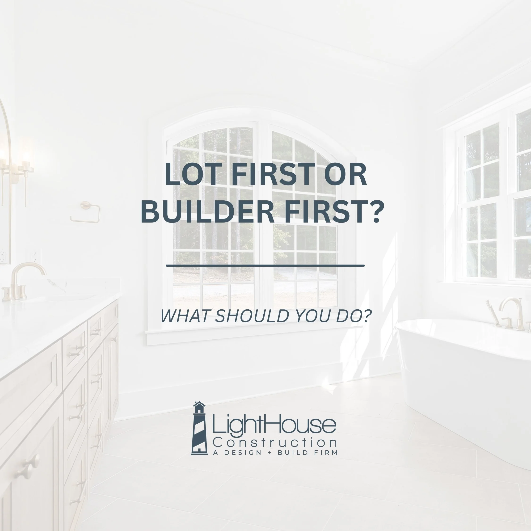 Lot First or Builder First? What Should You Do?