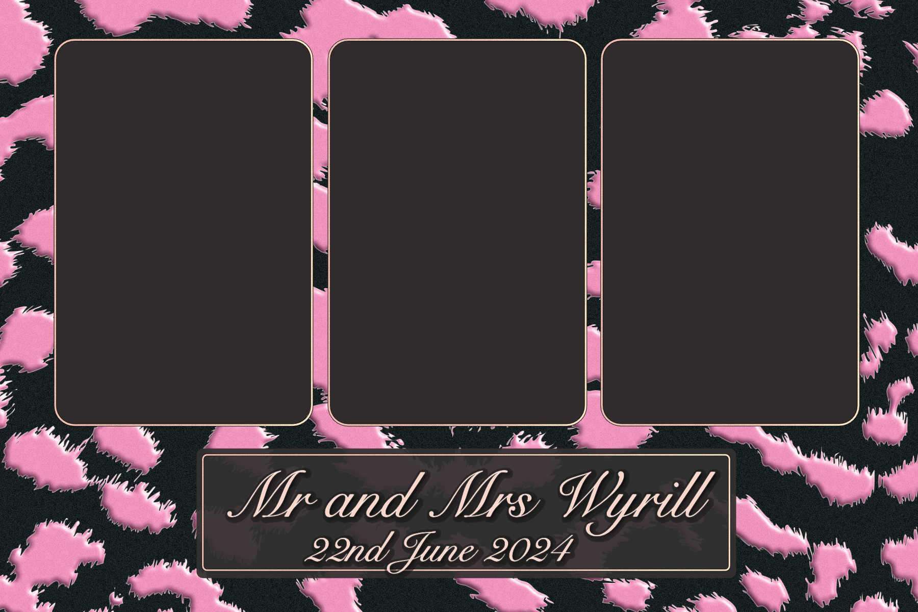 A wedding photo board with three black spaces for photos, decorated with a pink and black animal print background. The text reads "Mr and Mrs Wyrill" and the date "22nd June 2024" at the bottom.