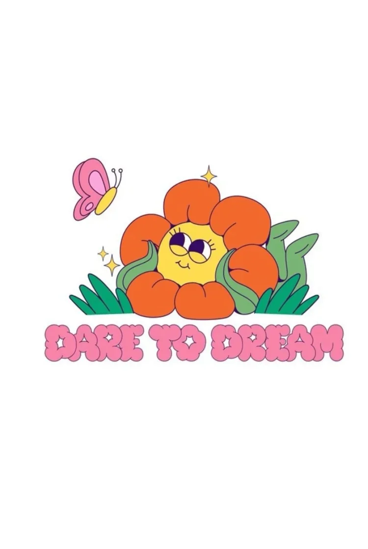 A cartoon illustration of a yellow flower with orange petals, green leaves, and a face with glasses, smiling. A pink butterfly is flying nearby. The text "Dare to Dream" is written in pink bubble letters at the bottom.